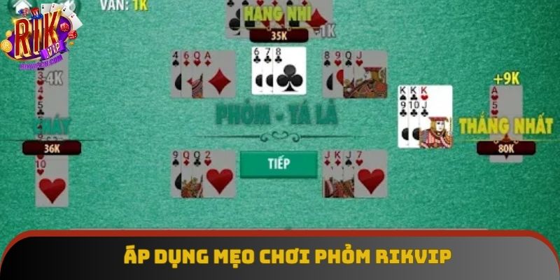 Áp dụng mẹo hay chơi Phỏm Rikvip không rủi ro