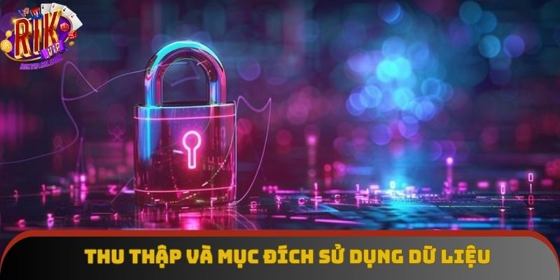 Cách thu thập và sử dụng dữ liệu theo chính sách bảo mật Cách thu thập và sử dụng dữ liệu theo chính sách bảo mật