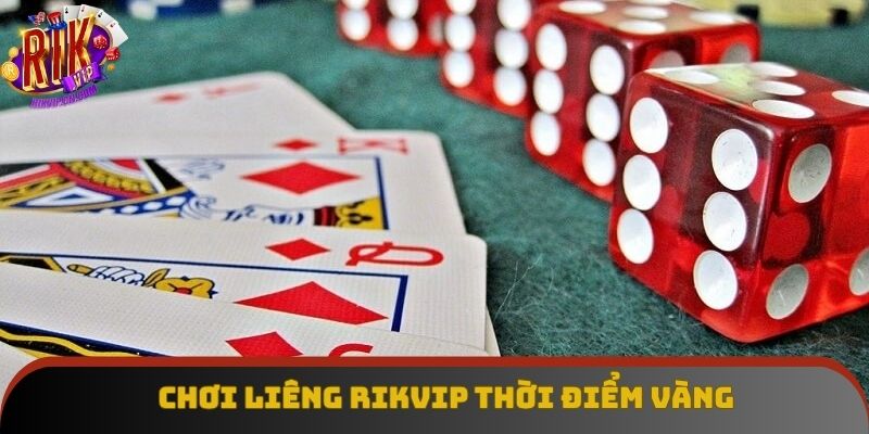 Chơi Liêng Rikvip với thời điểm vàng dễ dàng chiến thắng