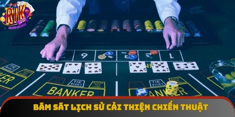 Bám sát lịch sử cược để cải thiện chiến thuật Bám sát lịch sử cược để cải thiện chiến thuật
