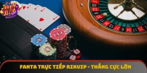 Fanta Trực Tiếp Rikvip - Đặt Nhanh Thắng Nhanh Cực Thú Vị