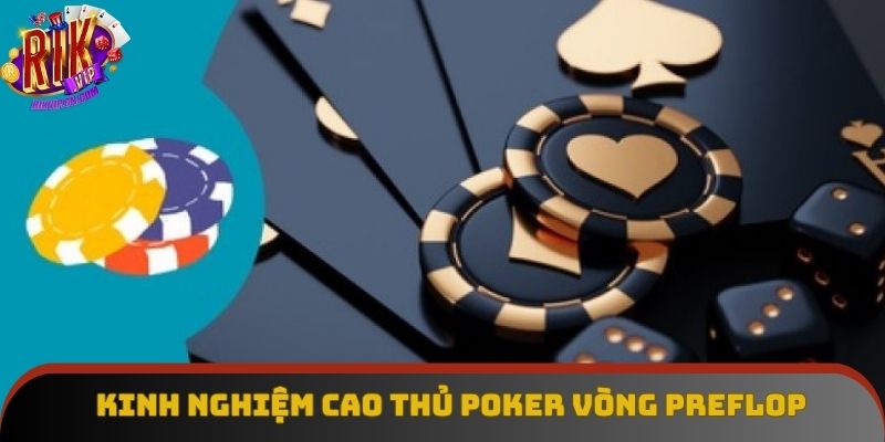 Kinh nghiệm cao thủ poker vòng preflop Kinh nghiệm cao thủ poker vòng preflop