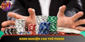 Kinh Nghiệm Cao Thủ Poker Đơn Giản Và Hiệu Quả Nhất 2025