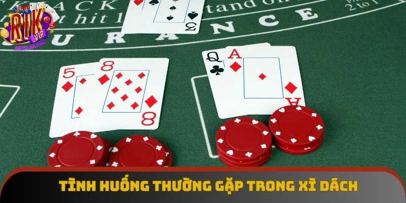 Những tình huống thường gặp trong xì dách và cách xử lý Những tình huống thường gặp trong xì dách và cách xử lý