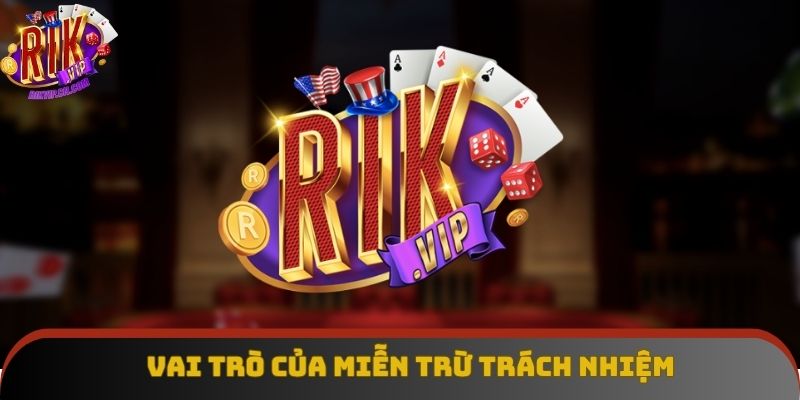 Vai trò của miễn trừ trách nhiệm