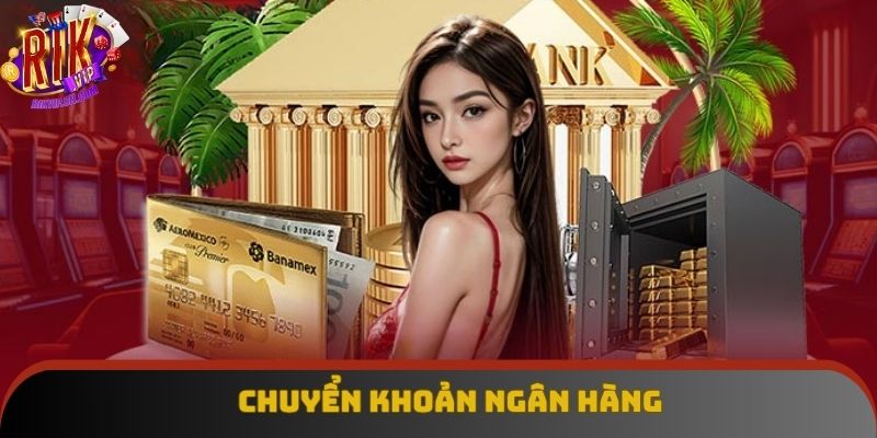4 bước chuyển khoản ngân hàng nạp tiền Rikvip 4 bước chuyển khoản ngân hàng nạp tiền Rikvip