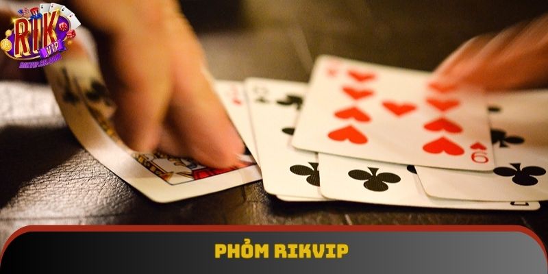 Phỏm Rikvip - Chiến Lược Chơi Để Giành Chiến Thắng