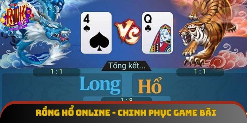 Rồng Hổ Online - Chinh Phục Game Bài Dễ Chơi, Dễ Thắng