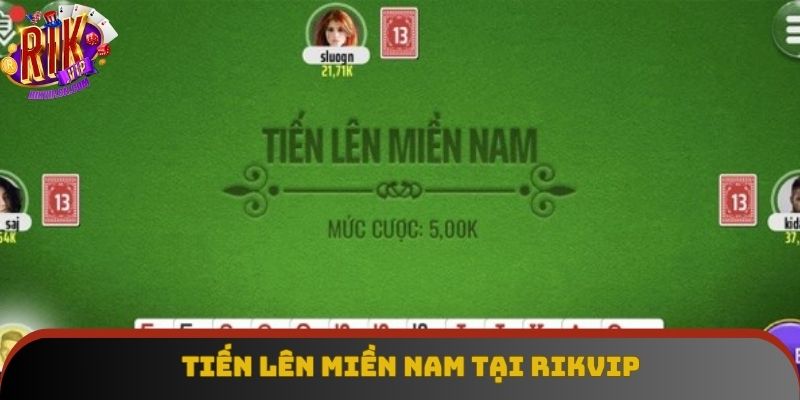 Toàn bộ thông tin về Tiến lên miền Nam tại Rikvip