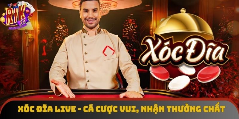 Xóc Đĩa Live - Cá Cược Vui, Nhận Thưởng Chất Cùng Rikvip